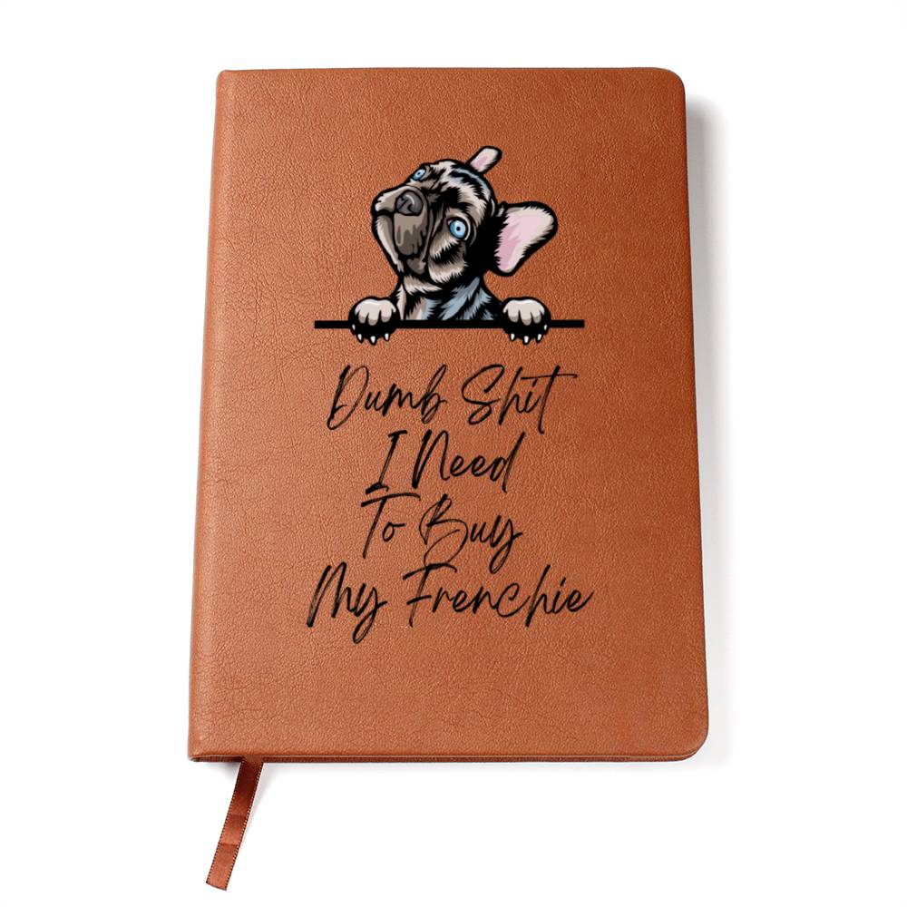 Dumb Shit I Need To Buy My Frenchie Journal